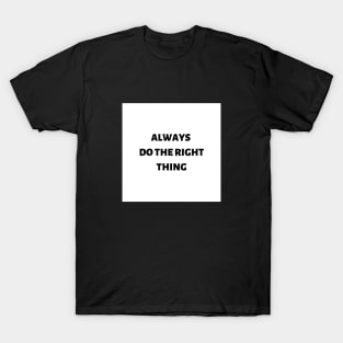 Always do the right thing T-Shirt